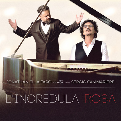 In radio “L’incredula rosa” il nuovo singolo inedito di Jonathan Cilia Faro con Sergio Cammariere