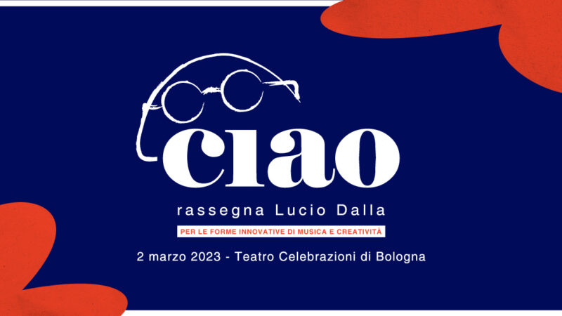 Il 2 marzo al Teatro Celebrazioni di Bologna 1°edizione di “Ciao – Rassegna Lucio Dalla”