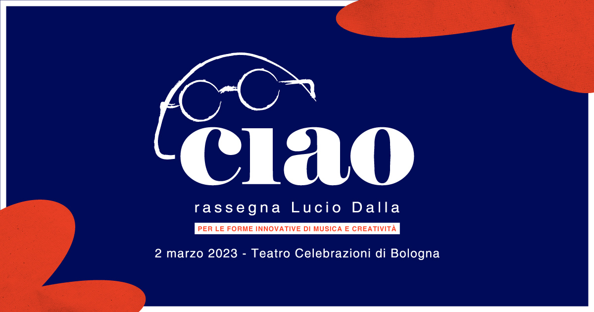 Il 2 marzo al Teatro Celebrazioni di Bologna 1°edizione di “Ciao – Rassegna Lucio Dalla”