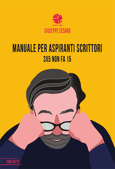 Il 15 settembre esce “Manuale per aspiranti scrittori. 3 x 5 non fa 15”, il nuovo libro di Giuseppe Cesaro