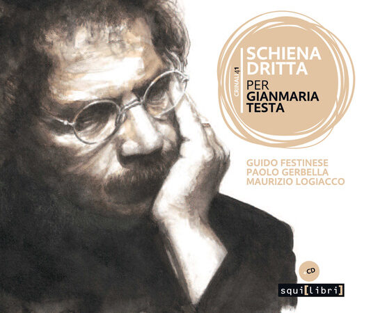 “Schiena dritta. Per Gianmaria Testa” un cd-book di Guido Festinese, Paolo Gerbella e Maurizio Logiacco in uscita il 29 settembre