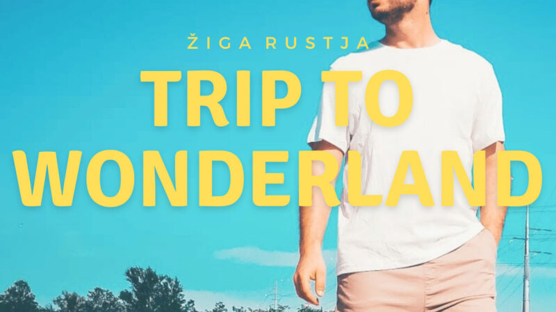 “Trip to wonderland” è il nuovo brano di Ziga Rustja, “enfatizza l’importanza della vita di ognuno di noi”